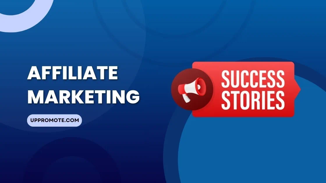 Affiliate Marketing Success Stories