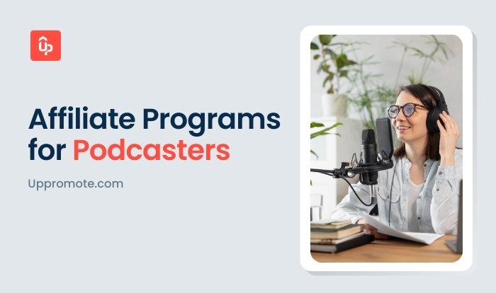 Top 21 Best Affiliate Programs For Podcasters To Start Earning