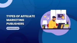 7 Common Types Of Affiliate Marketing Publishers