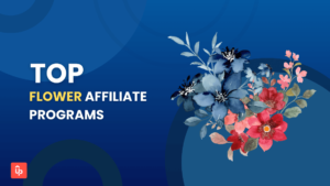 Top 12 Best Flower Affiliate Programs to Monetize Your Content