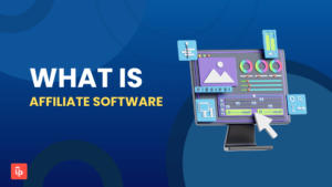 What is Affiliate Software? Key Features, and How to Choose the Best One for Your Program