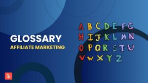 Affiliate Marketing Glossary: Your Complete Guide to 172 Key Terms
