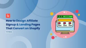 How to Design Affiliate Signup & Landing Pages That Convert on Shopify