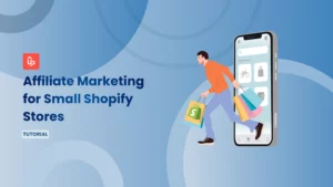 Affiliate Marketing for Small Shopify Stores: When to Start & How to Succeed