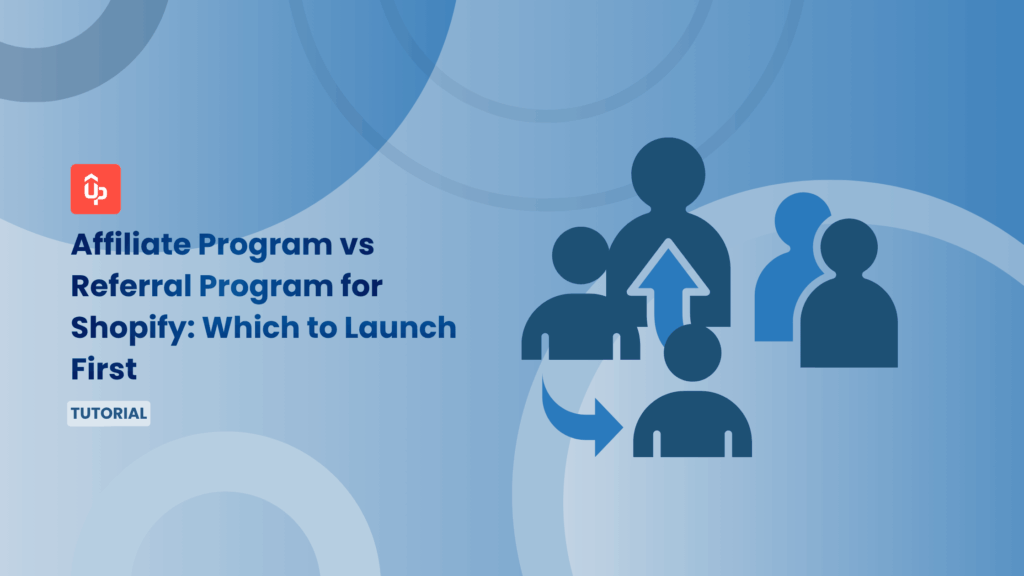 Affiliate Program vs Referral Program for Shopify: Which to Launch First