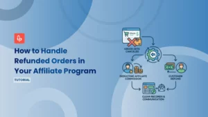 How to Handle Refunded Orders in Your Affiliate Program (Clawback Guide)
