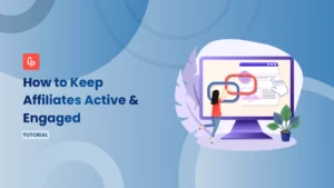 How to Keep Affiliates Active & Engaged (Communication + Re-Activation)