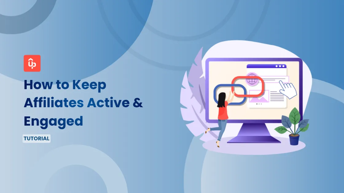 How to Keep Affiliates Active & Engaged