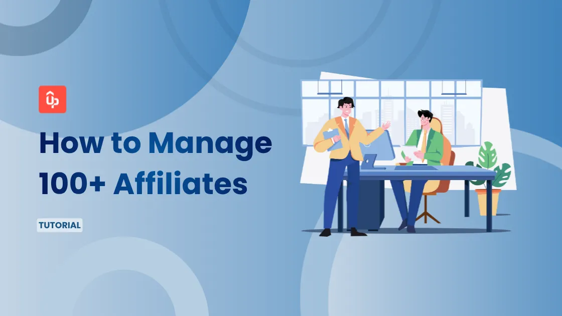 How to Manage 100+ Affiliates