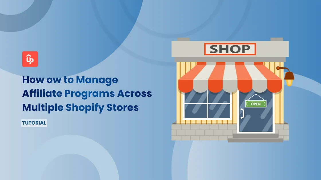 How to Manage Affiliate Programs Across Multiple Shopify Stores [2026]