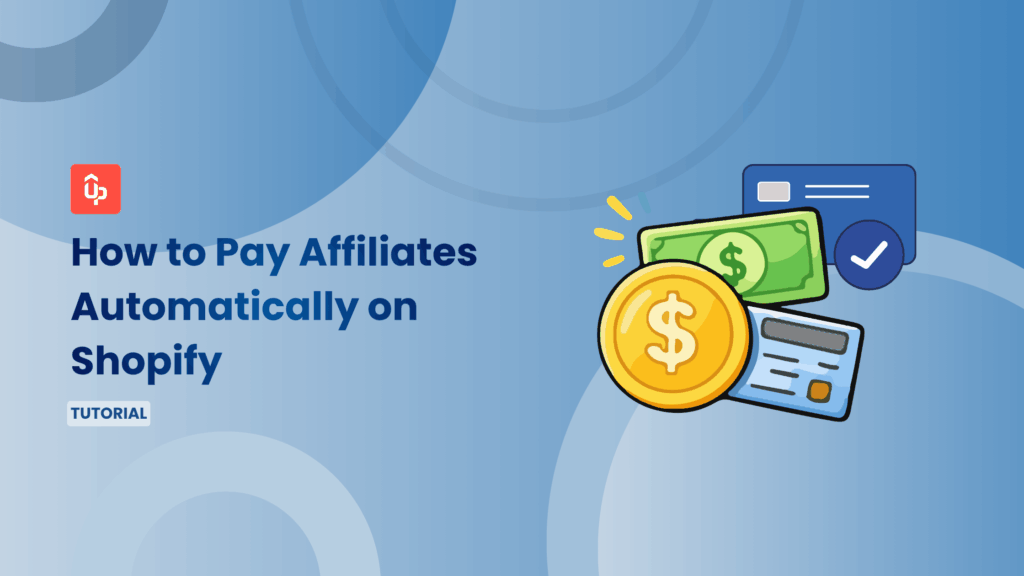 How to Pay Affiliates Automatically on Shopify: PayPal, Bank & Store Credit [2026]