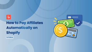 How to Pay Affiliates Automatically on Shopify: PayPal, Bank & Store Credit [2026]