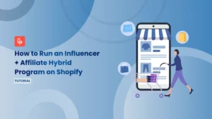 How to Run an Influencer + Affiliate Hybrid Program on Shopify