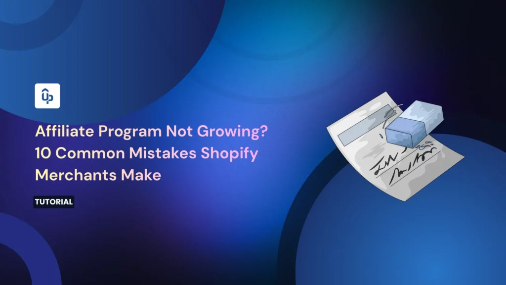 Affiliate Program Not Growing? 10 Common Mistakes Shopify Merchants Make [2026]