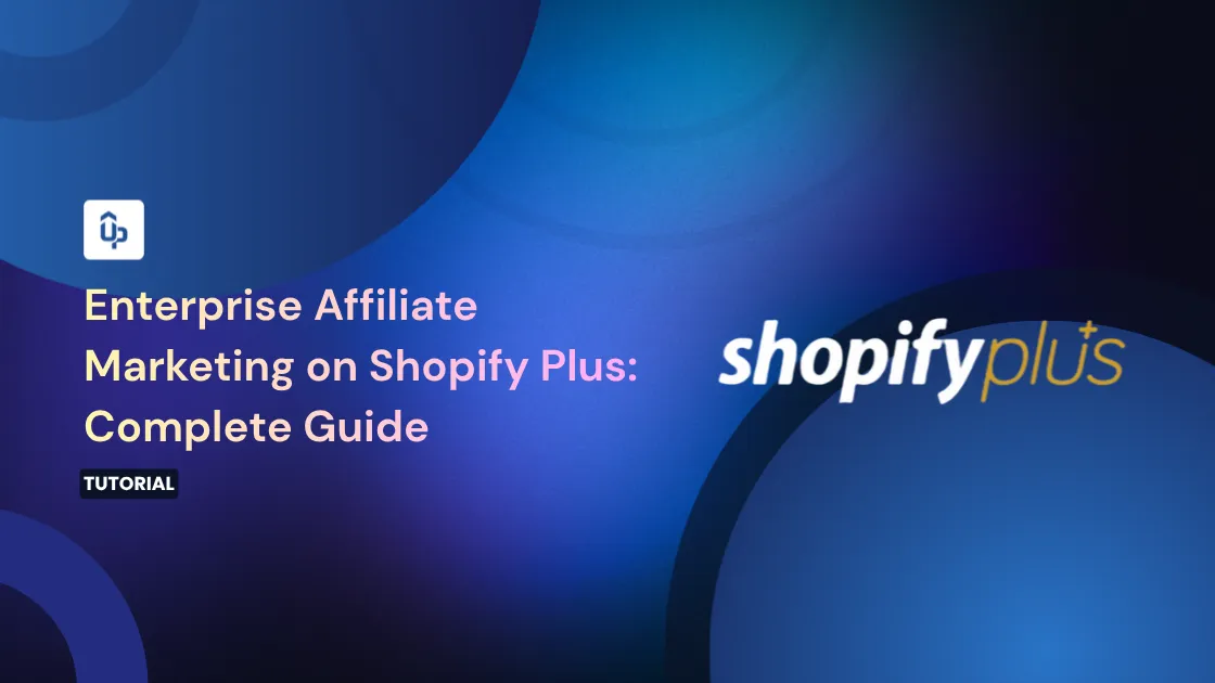 Enterprise Affiliate Marketing on Shopify Plus: Complete Guide [2026]
