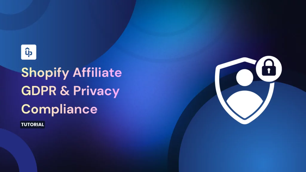 GDPR & Privacy Compliance for Shopify Affiliate Programs: 2026 EU Guide