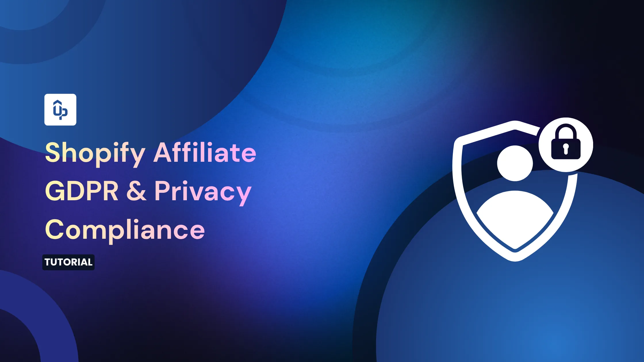 GDPR & Privacy Compliance for Shopify Affiliate Programs: 2026 EU Guide