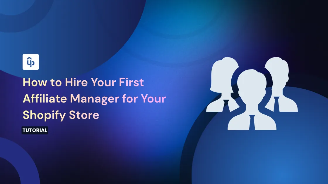 How to Hire Your First Affiliate Manager for Your Shopify Store